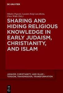 Sharing and Hiding Religious Knowledge in Early Judaism, Christianity ...