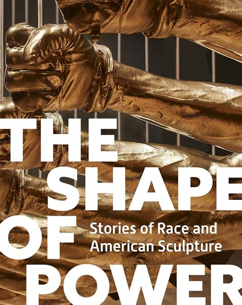 The Shape of Power: Stories of Race and American Sculpture: Lemmey, Karen, Wofford, Tobias ...