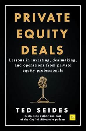 Private Equity Deals: Lessons in investing, dealmaking, and operations ...