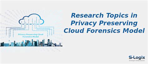 Privacy-Preserving Cloud Forensics Research Topics for PhD | S-Logix