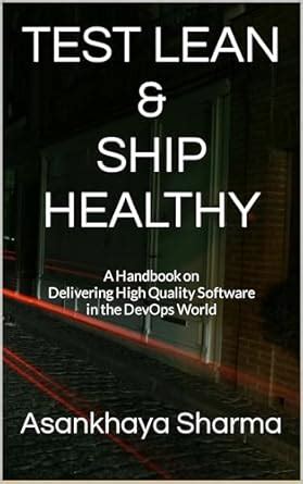 Test Lean & Ship Healthy: A Handbook on Delivering High Quality ...