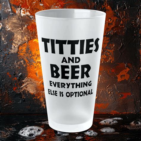 Titties And Beer, Everything Else Is Optional - Frosted Pint Glass, 16 ...
