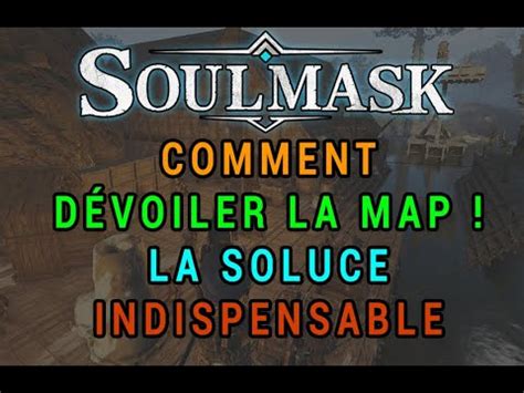 SOULMASK : COMMENT DÉVOILER LA MAP ! LA SOLUCE INDISPENSABLE - YouTube