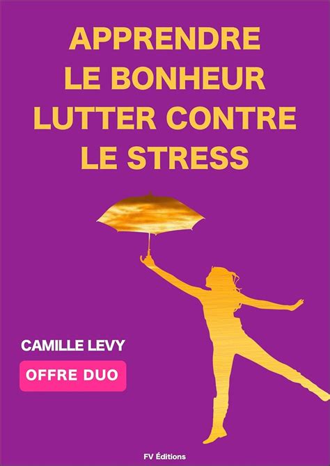 Apprendre le Bonheur + Lutter contre le stress (Offre Duo): 2 textes de ...