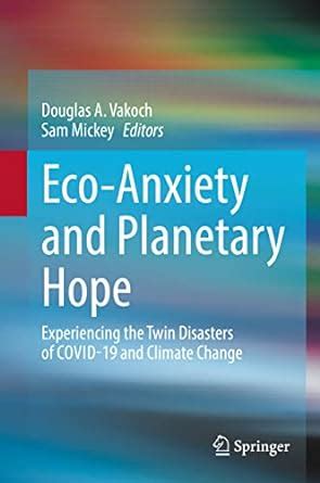 Buy Eco-Anxiety and Planetary Hope: Experiencing the Twin Disasters of ...