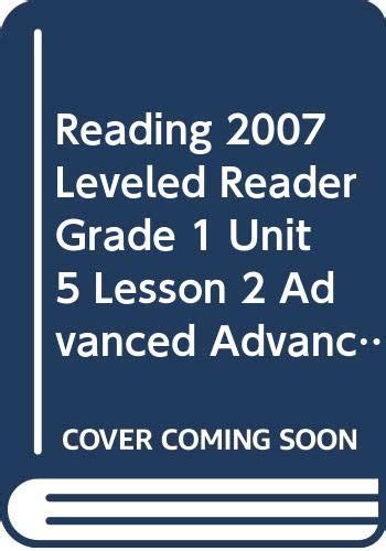 Reading 2007 Leveled Reader Grade 1 Unit 5 Lesson 2 Advanced Advanced ...