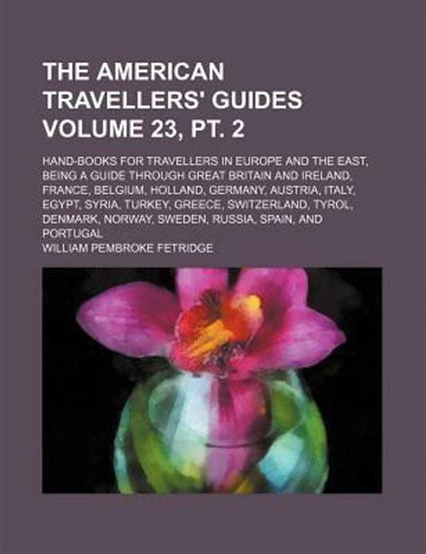 The American Travellers' Guides Volume 23, PT. 2; Hand-Books for ...