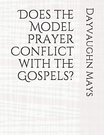 Does the Model Prayer Conflict with the Gospels? (Confusion of the ...
