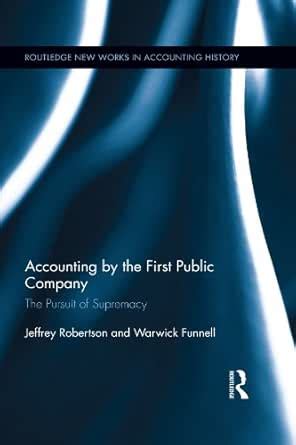 Accounting by the First Public Company: The Pursuit of Supremacy ...