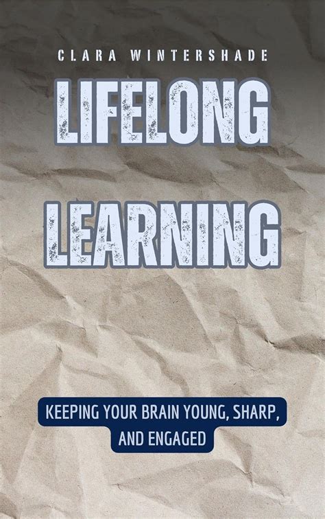 Lifelong Learning: Keeping Your Brain Young, Sharp, and Engaged eBook ...