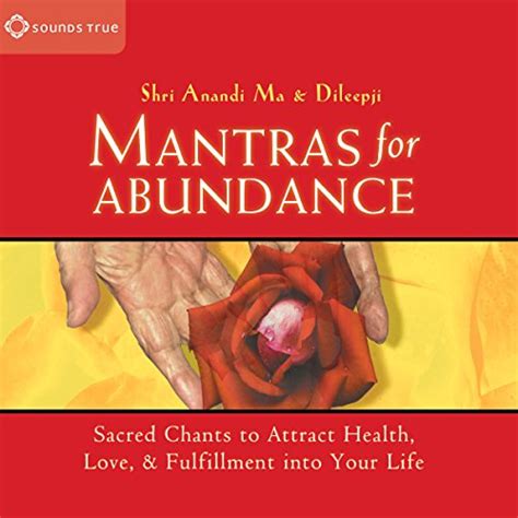 Mantras for Abundance: Sacred Chants to Attract Health, Love, and ...