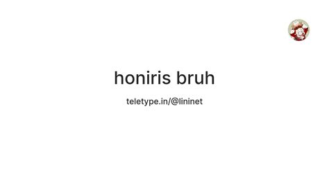 honiris bruh — Teletype