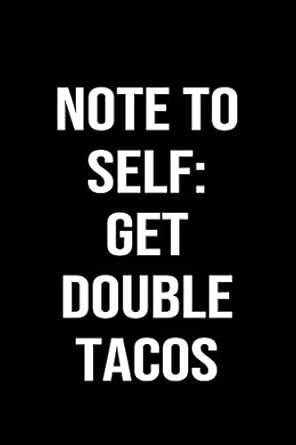 Note To Self: Get Double Tacos: A funny soft cover blank lined journal ...