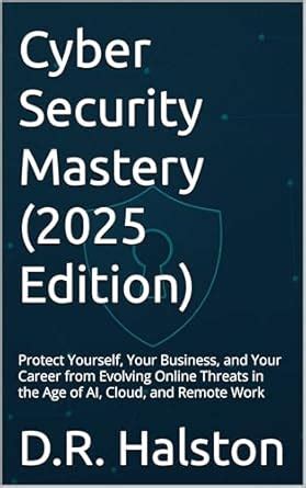 Cyber Security Mastery (2025 Edition): Protect Yourself, Your Business ...