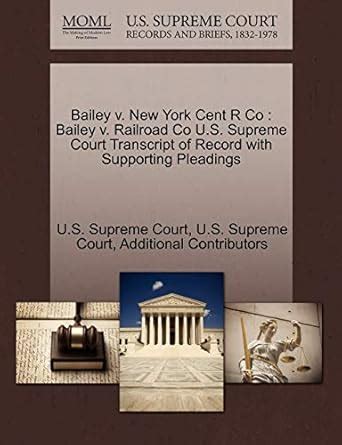 Buy Bailey V. New York Cent R Co: Bailey V. Railroad Co U.S. Supreme ...