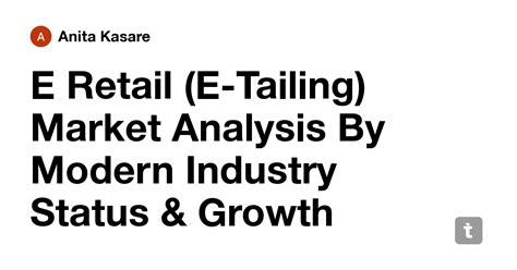 E Retail (E-Tailing) Market Analysis By Modern Industry Status & Growth ...
