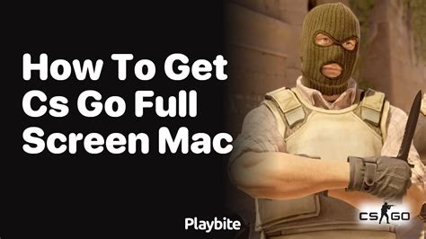How to Get CS:GO Full Screen on Mac - Playbite