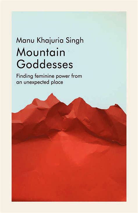 Mountain Goddesses: Finding Feminine Power from an Unexpected Place ...