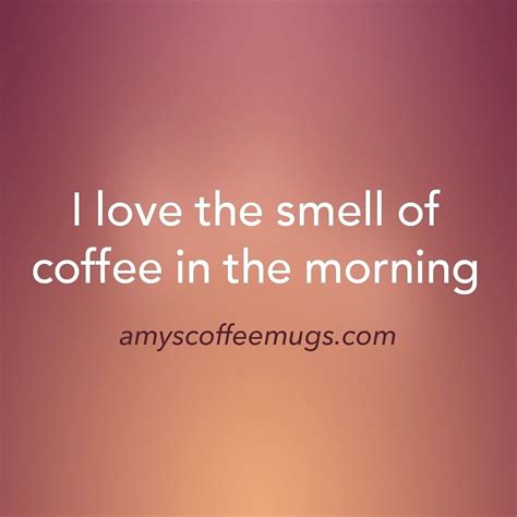 Coffee In The Morning Caption at Theresa Hanson blog - what is the smell of coffee