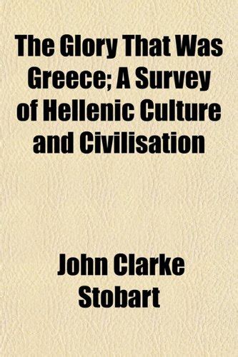 The Glory That Was Greece; A Survey of Hellenic Culture and ...
