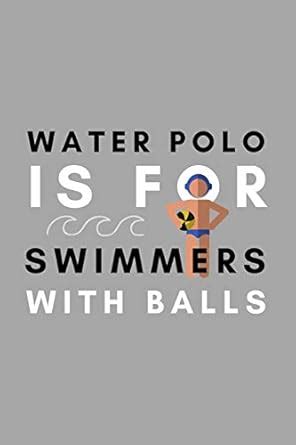 Buy Water Polo Is For Swimmers With Balls: Funny Water Polo Gift Idea ...