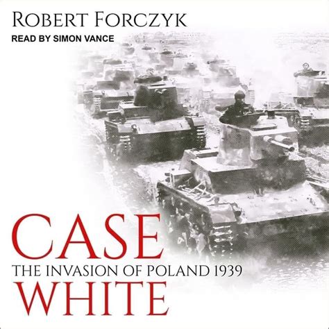 Buy Case White: The Invasion of Poland 1939 Book Online at Low Prices ...