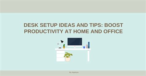 Desk Setup Ideas and Tips: Boost Productivity at Home and Office