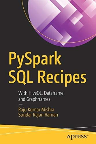 PySpark SQL Recipes: With HiveQL, Dataframe and Graphframes : Mishra ...