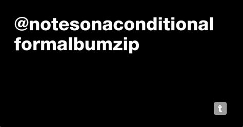 @notesonaconditionalformalbumzip — Teletype