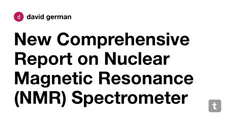 New Comprehensive Report on Nuclear Magnetic Resonance (NMR ...