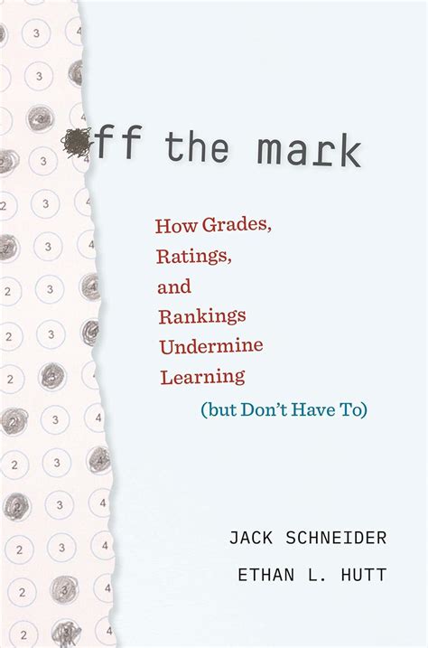 Buy Off the Mark: How Grades, Ratings, and Rankings Undermine Learning ...