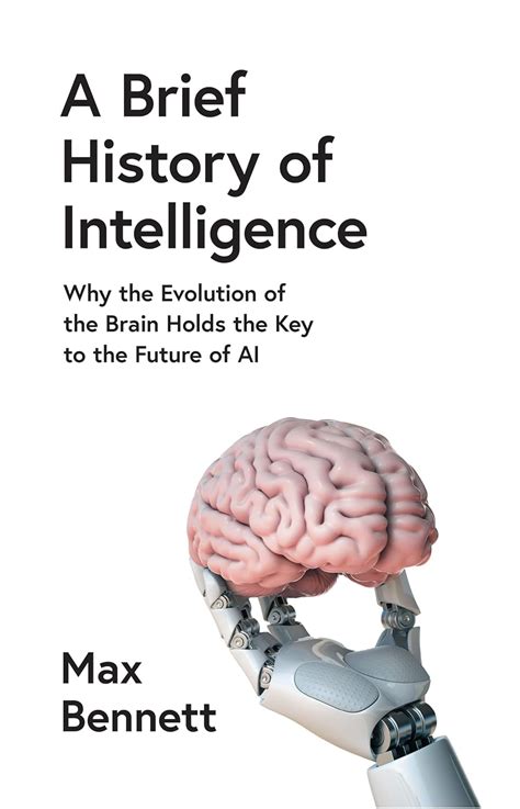 A Brief History of Intelligence: Why the Evolution of the Brain Holds ...