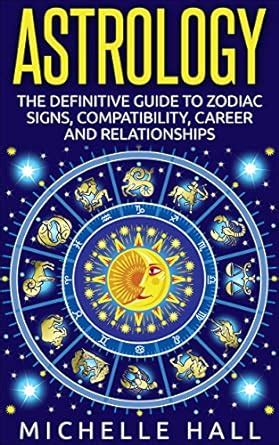 ASTROLOGY: The Definitive Guide to Zodiac Signs, Compatibility, Career ...