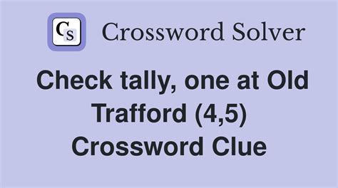 Check tally, one at Old Trafford (4,5) - Crossword Clue Answers ...