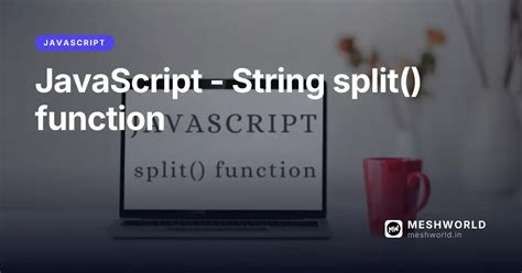 JavaScript - String split() function | MeshWorld