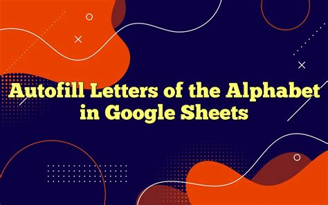 Autofill Letters Of The Alphabet In Google Sheets
