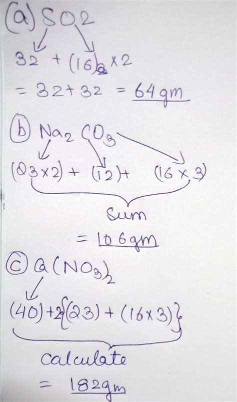 calculate the molecular weight of a] SO2 b] Na2CO3 c] Ca(NO3)2 [ At.wts ...