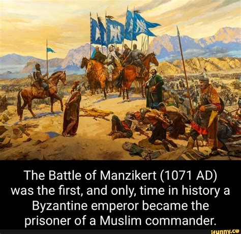The Battle of Manzikert (1071 AD) was the first, and only, time in history a Byzantine emperor ...