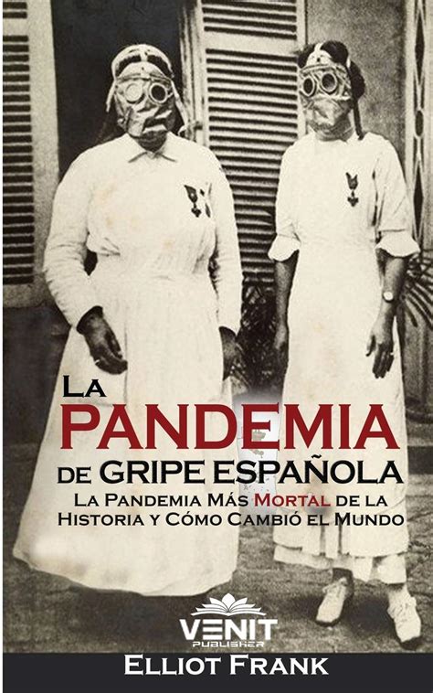 Buy La Pandemia de Gripe Española: La Pandemia Más Mortal de la ...