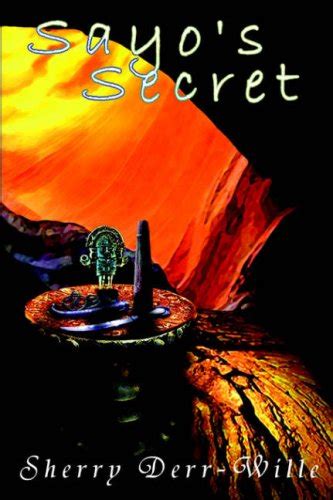 Sayo's Secret Book One of the Secrets Trilogy : Derr-Wille, Sherry ...