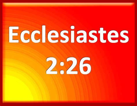 Ecclesiastes 2:26 For God gives to a man that is good in his sight ...