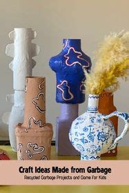 Craft Ideas Made from Garbage: Recycled Garbage Projects and Game for ...