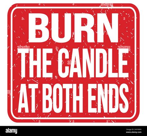 BURN THE CANDLE AT BOTH ENDS, text written on red stamp sign Stock ...