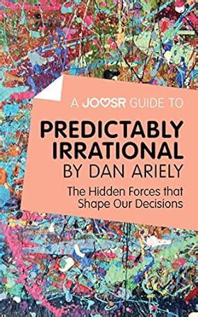 A Joosr Guide to... Predictably Irrational by Dan Ariely: The Hidden ...