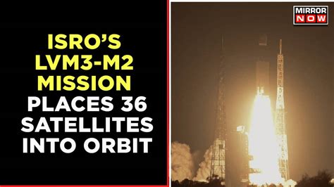 ISRO Successfully Launches Its Heaviest Rocket LVM3-M2; Places 36 ...