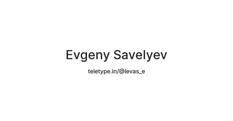 Evgeny Savelyev — Teletype
