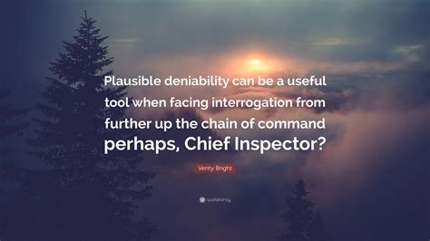 Verity Bright Quote: “Plausible deniability can be a useful tool when ...