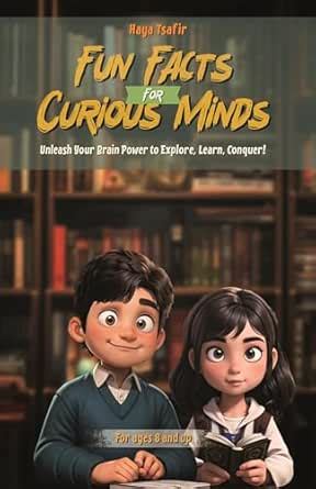 Fun Facts for Curious Minds: Unleash Your Brain Power to explore, learn ...