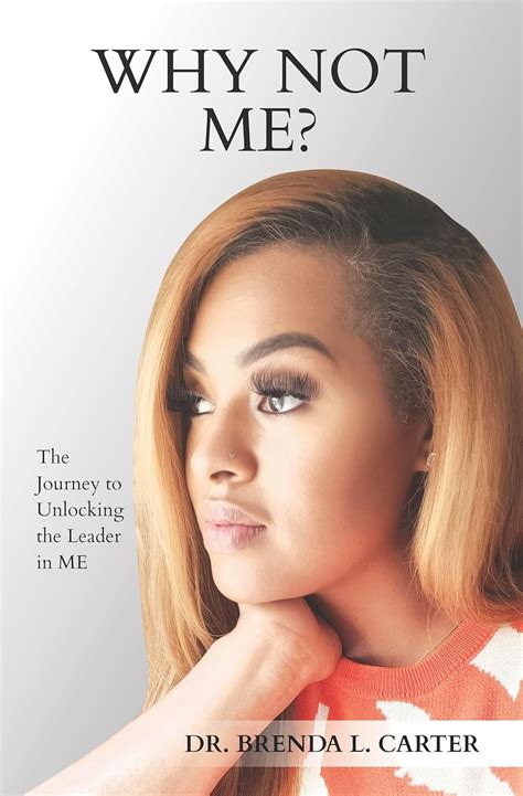 Why Not Me?: The Journey to Unlocking the Leader in Me eBook : Carter ...