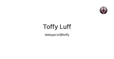 Toffy Luff — Teletype
